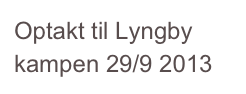 Optakt til Lyngby kampen 29/9 2013