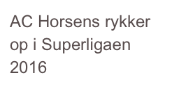 AC Horsens rykker op i Superligaen 2016