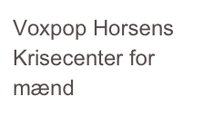 Voxpop Horsens Krisecenter for mænd