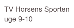 TV Horsens Sporten uge 9-10
