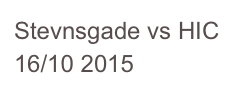 Stevnsgade vs HIC 16/10 2015