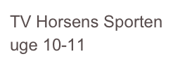TV Horsens Sporten uge 10-11