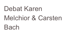 Debat Karen Melchior & Carsten Bach