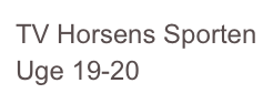 TV Horsens Sporten Uge 19-20