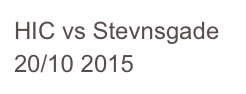 HIC vs Stevnsgade 20/10 2015