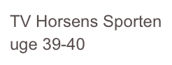 TV Horsens Sporten uge 39-40